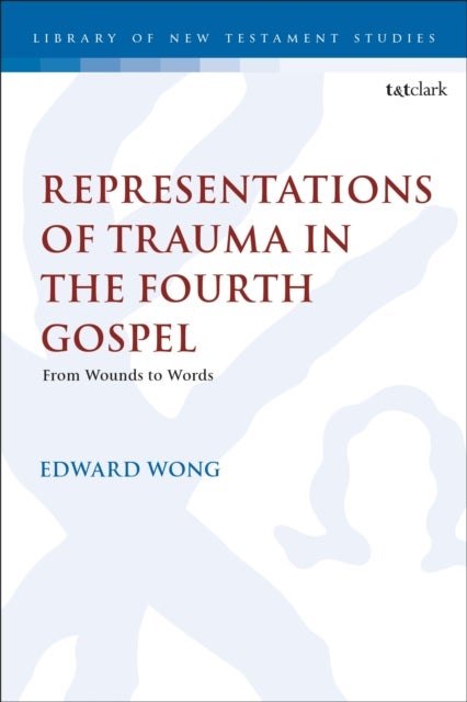 Representations of Trauma in the Fourth Gospel - From Wounds to Words