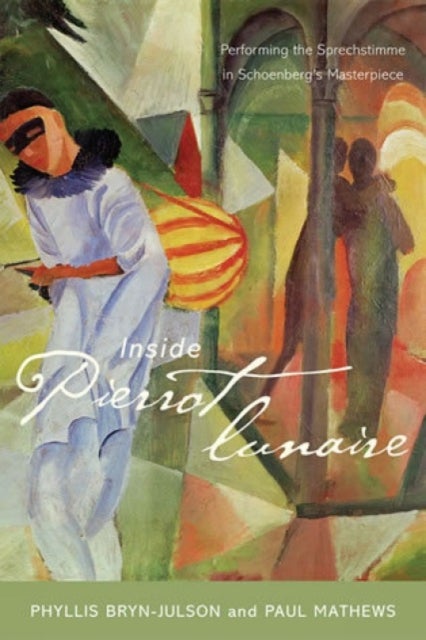 Inside Pierrot lunaire - Performing the Sprechstimme in Schoenberg's Masterpiece