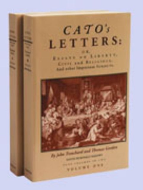 Cato''s Letters, Volumes 1 & 2 - Essays on Liberty, Civil & Religious & Other Important Subjects
