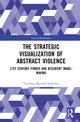 The Strategic Visualization of Abstract Violence