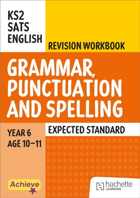 Achieve SATs: KS2 Grammar, Punctuation and Spelling Revision Workbook (Expected) for the 2027 SATs tests