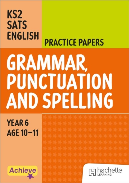 Achieve SATs: KS2 Grammar, Punctuation and Spelling Practice Papers for the 2027 SATs tests
