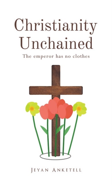 Christianity Unchained - The emperor has no clothes