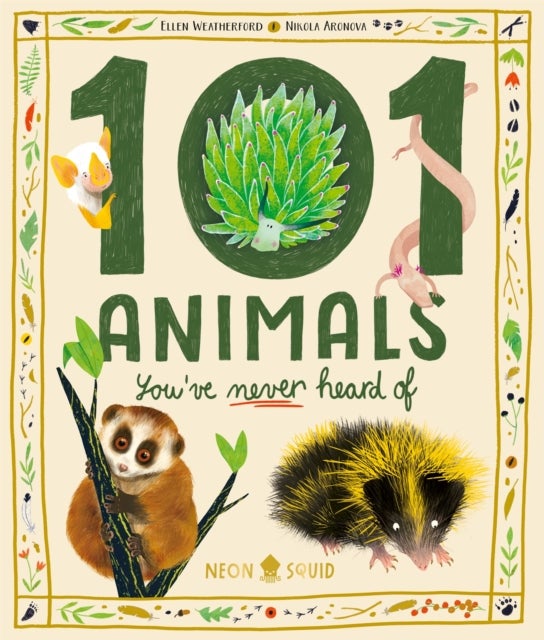 101 Animals You've Never Heard Of - An illustrated guide to the world's weirdest animals