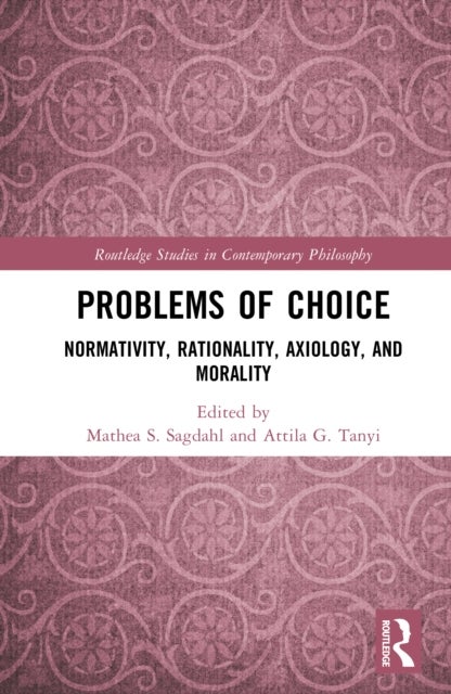 Problems of Choice - Normativity, Rationality, Axiology, and Morality
