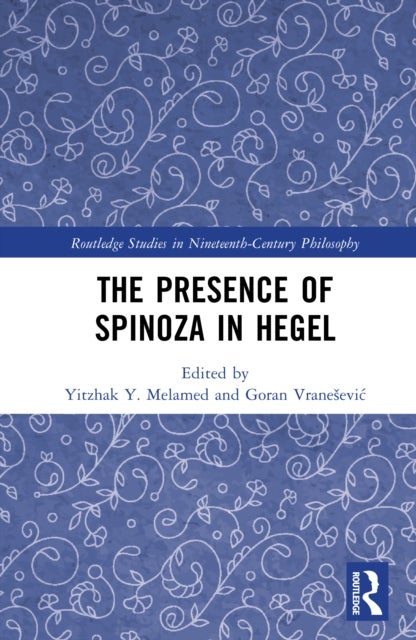 The Presence of Spinoza in Hegel