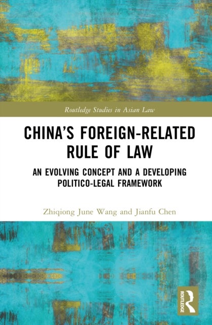 China’s Foreign-Related Rule of Law - An Evolving Concept and a Developing Politico-Legal Framework