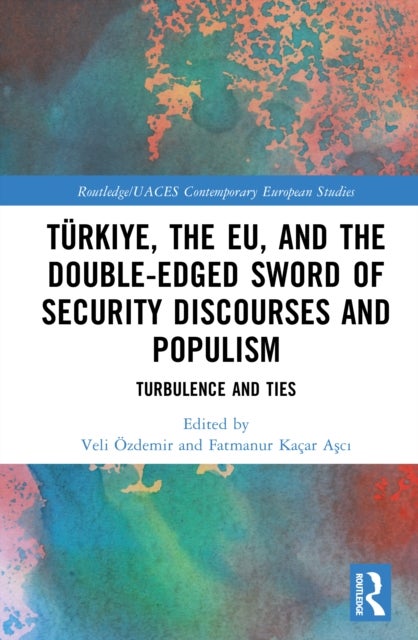 Turkiye, the EU, and the Double-Edged Sword of Security Discourses and Populism - Turbulence and Ties