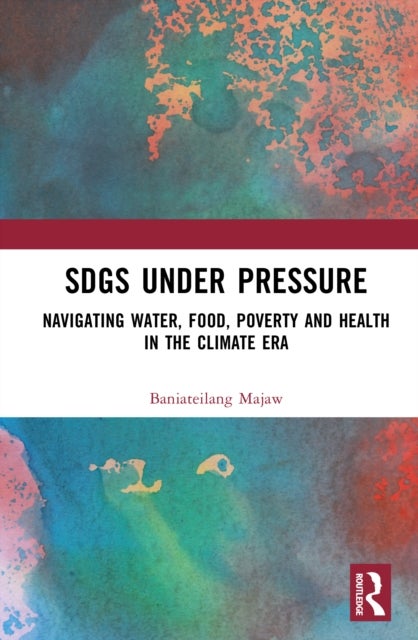SDGs Under Pressure - Navigating Water, Food, Poverty and Health in the Climate Era