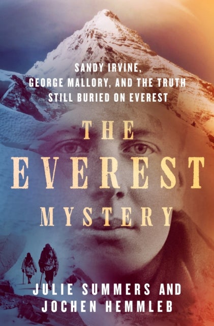 Everest Mystery - Sandy Irvine, George Mallory, and the Truth Still Buried on Everest