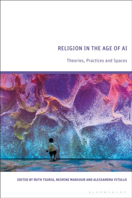 Religion in the Age of AI - Theories, Practices, and Spaces