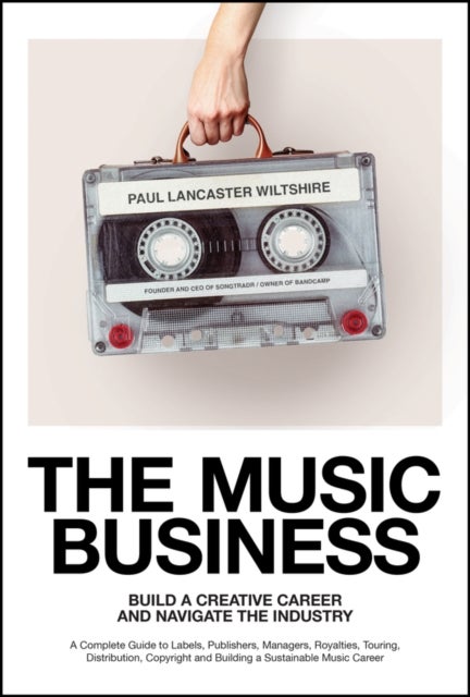 The Music Business - Build a Creative Career and Navigate the Industry