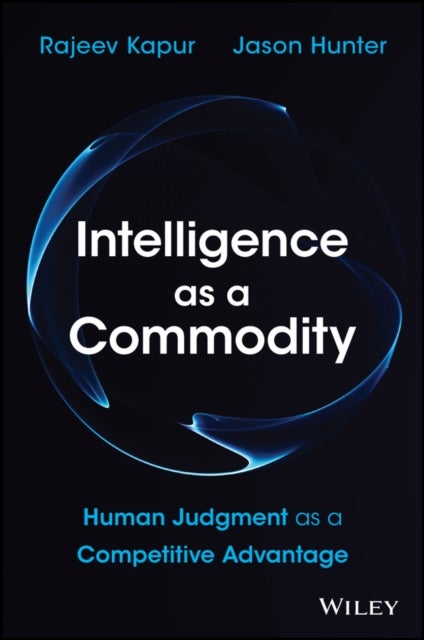 Intelligence as a Commodity - Human Judgment as a Competitive Advantage