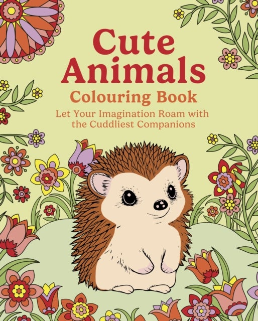 Cute Animals Colouring Book - Let Your Imagination Roam with the Cuddliest Companions