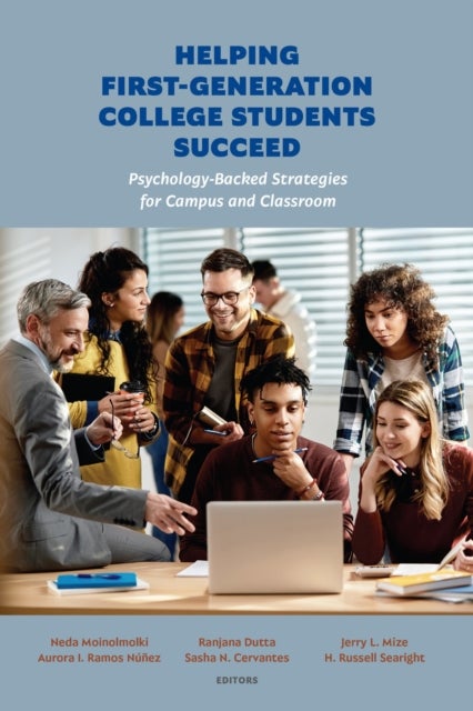 Helping First-Generation College Students Succeed - Psychology-Backed Strategies for Campus and Classroom