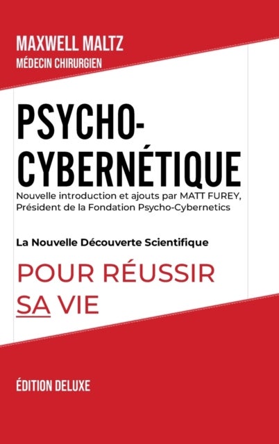 Psycho-Cybernetique Edition Deluxe - La Nouvelle Decouverte Scientifique pour Reussir Sa Vie