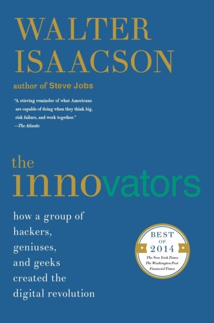 The Innovators - How a Group of Hackers, Geniuses, and Geeks Created the Digital Revolution