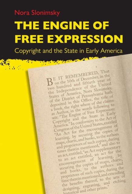 The Engine of Free Expression - Copyright and the State in Early America
