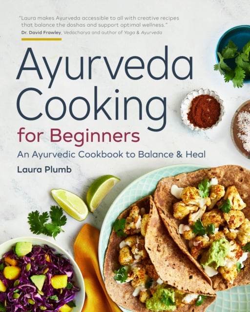 Ayurveda Cooking for Beginners - An Ayurvedic Cookbook to Balance and Heal