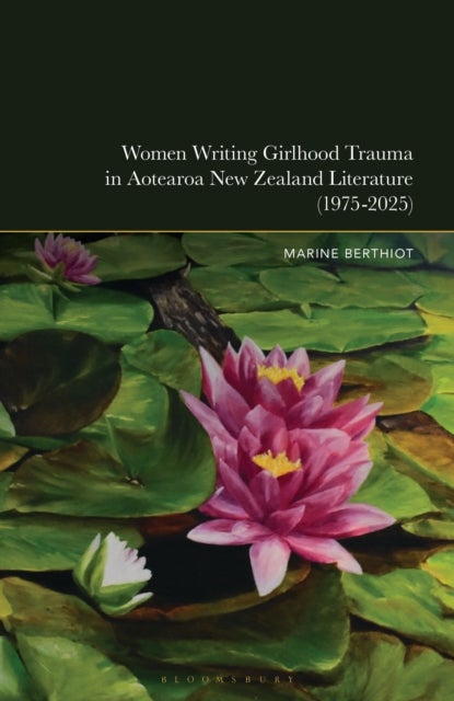 Women Writing Girlhood Trauma in Aotearoa New Zealand Literature (1975-2025)