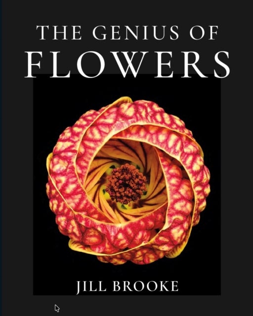Genius of Flowers - What Life's Most Beautiful Creations Can Teach Us