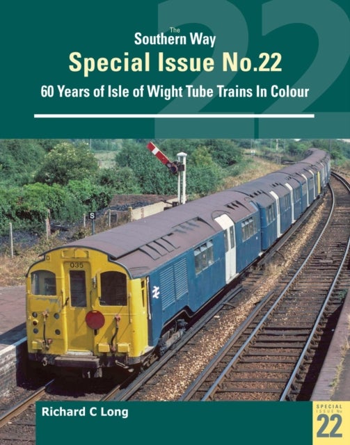 The Southern Way Special No. 22 - 60 Years of Isle of Wight Tube Trains in Colour