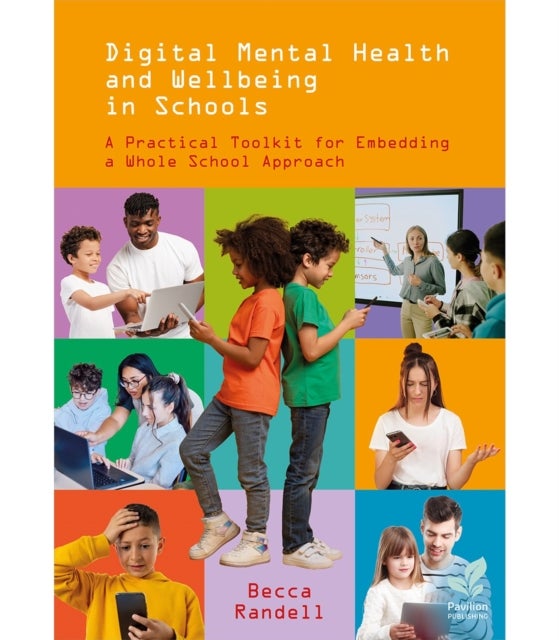 Digital Mental Health and Wellbeing in Schools - A Practical Toolkit for Embedding a Whole School Approach