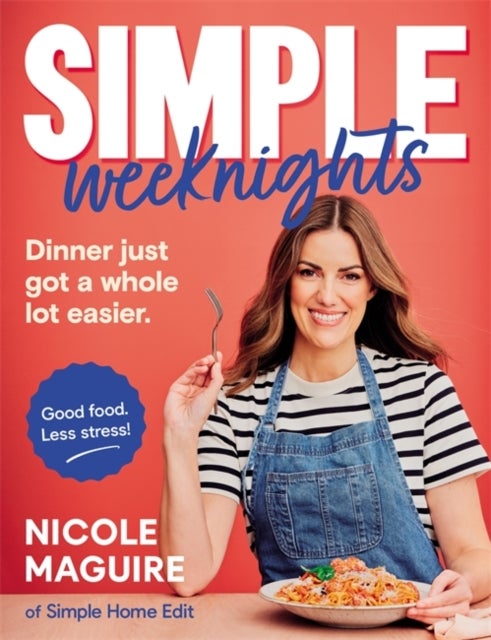 Simple Weeknights - 90+ fast, low-cost recipes to simplify mealtimes