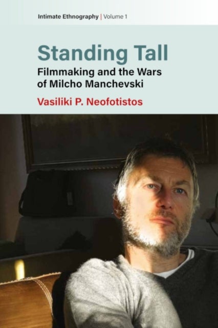 Standing Tall - Filmmaking and the Wars of Milcho Manchevski