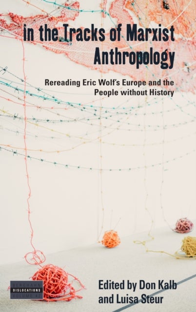 In the Tracks of Marxist Anthropology - Re-reading Eric Wolf's Europe and the People without History
