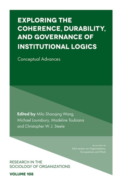 Exploring the Coherence, Durability, and Governance of Institutional Logics - Conceptual Advances