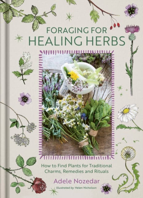 Foraging for Healing Herbs - How to Find Plants for Charms, Remedies and Rituals