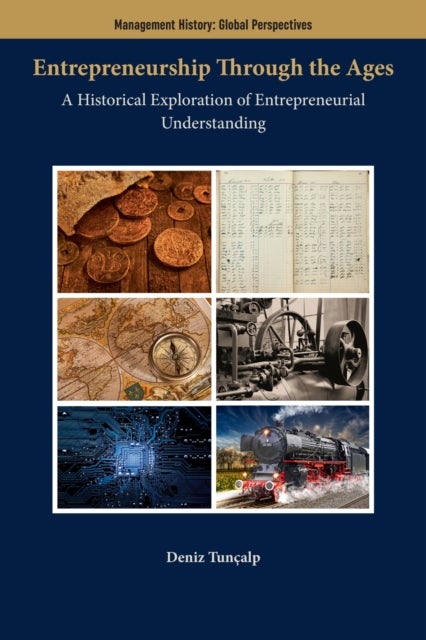 Entrepreneurship Through the Ages - A Historical Exploration of Entrepreneurial Understanding
