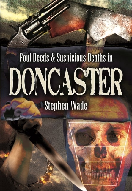 Foul Deeds & Suspicious Deaths in Doncaster