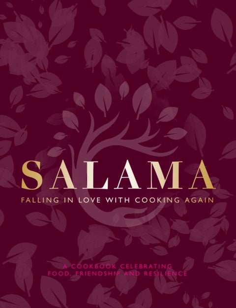 Salama: Falling in Love with Cooking Again - A Cook Book Celebrating Food, Friendship and Resiliance