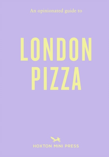 An Opinionated Guide to London Pizza