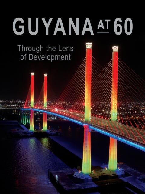 Guyana At 60 - Through the Lens of Development