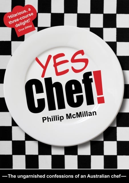 Yes Chef! - The Ungarnished Confessions of an Australian Chef