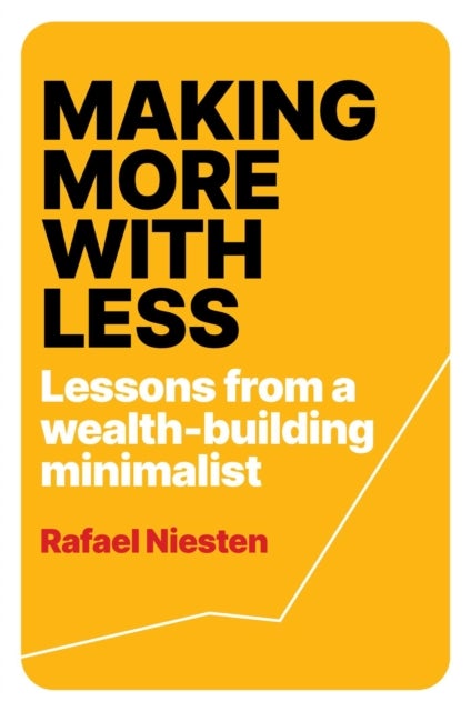 Making More With Less - Lessons From a Wealth-Building Minimalist
