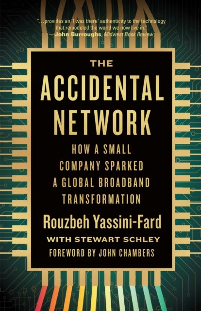 The Accidental Network - How a Small Company Sparked a Global Broadband Transformation
