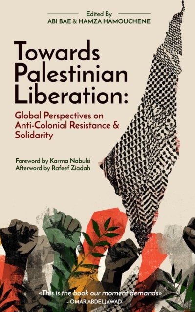 Towards Palestinian Liberation - Global Perspectives on Anti-Colonial Resistance and Solidarity