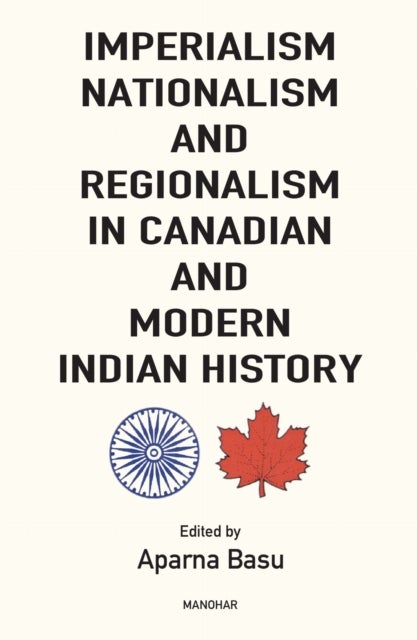 Imperialism, Nationalism and Regionalism in Canadian and Modern Indian History