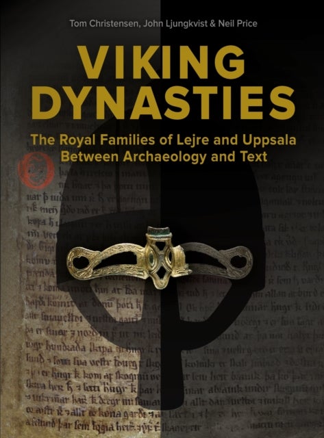 Viking Dynasties - The royal families at Lejre and Uppsala between archaeology and text