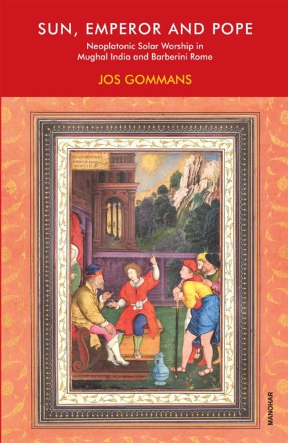 Sun, Emperor and Pope - Neoplatonic Solar Worship in Mughal India and Barberini Rome