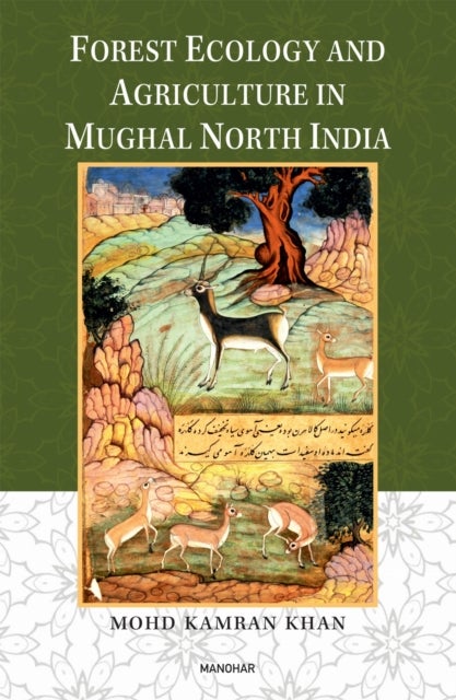 Forest Ecology and Agriculture in Mughal North India