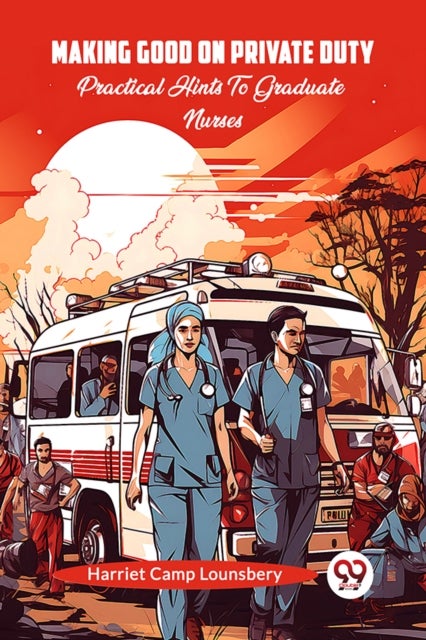 Making Good On Private Duty Practical Hints To Graduate Nurses