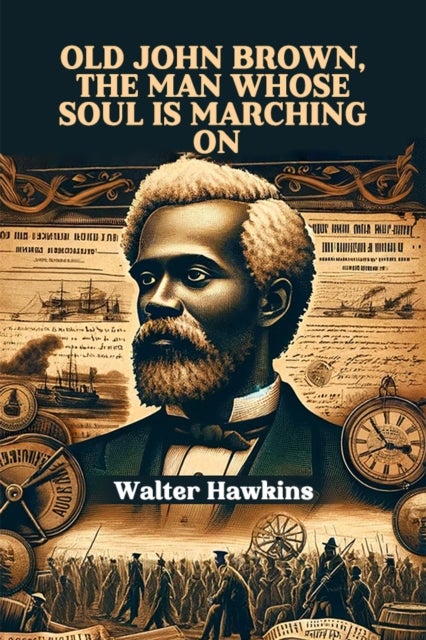 Old John Brown, The Man Whose Soul Is Marching On