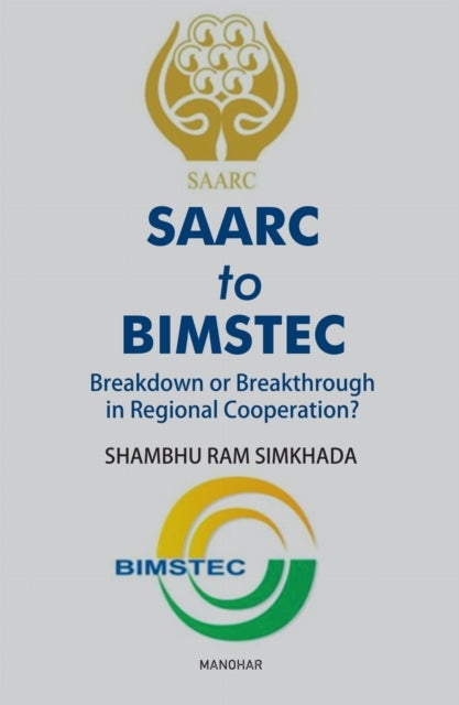 SAARC to BIMSTEC - Breakdown or Breakthrough in Regional Cooperation?