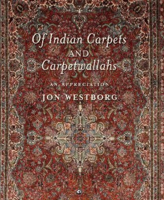 Of Indian Carpets and Carpetwallahs - An Appreciation