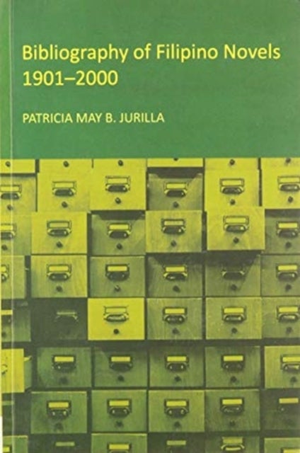Bibliography of Filipino Novels, 1901-2000 av Patricia May B. Jurilla